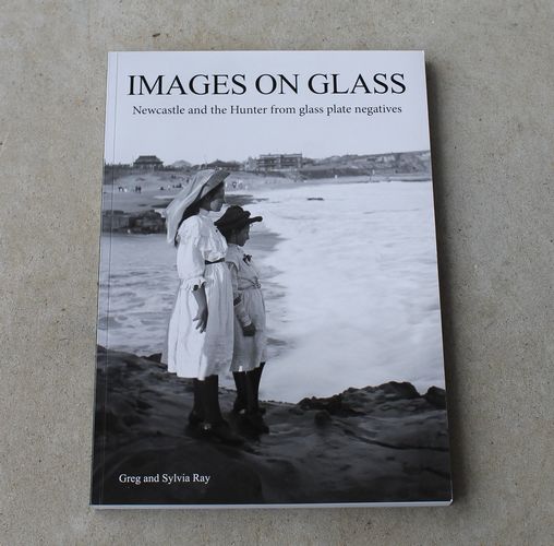 Book - Images on Glass Newcastle and the Hunter from glass plate negatives - Book - Images on Glass Newcastle and the Hunter from glass plate negatives