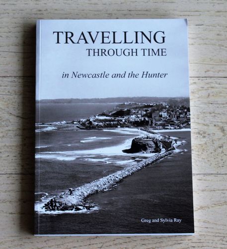 Book - Travelling Through Time in Newcastle & The Hunter - morpeth antique centre hunter valley greg sylvia ray travelling through time newcastle photographic book
